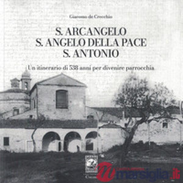 S. Arcangelo, S. Angelo della pace, S. Antonio. Un itinerario di 538 anni per divenire parrocchia