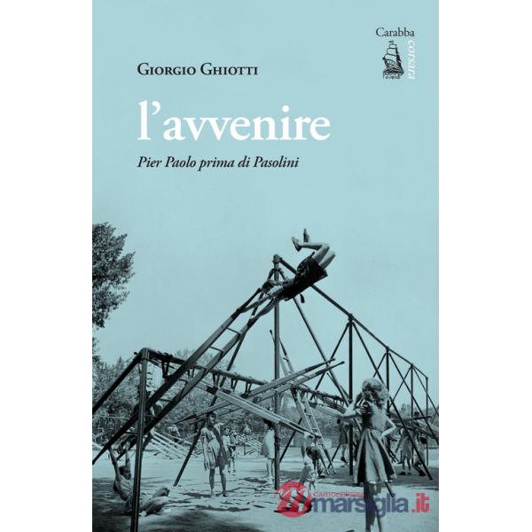 Avvenire. Pier Paolo prima di Pasolini (L')