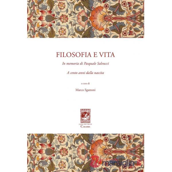 Filosofia e vita. In memoria di Pasquale Salvucci a cento anni dalla nascita