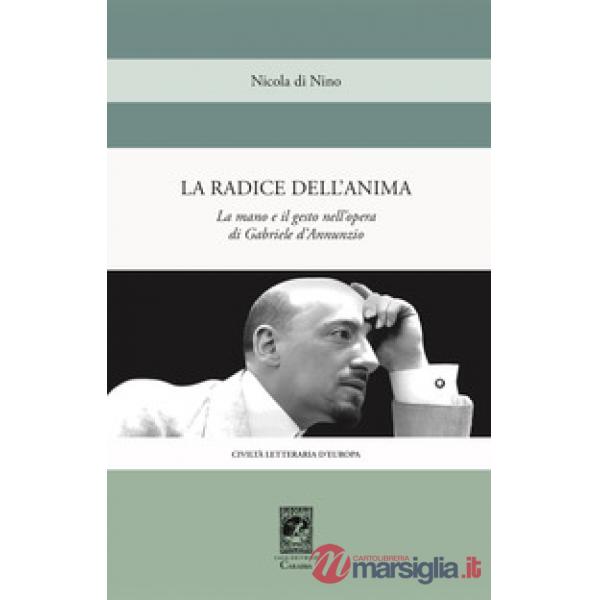 Radice dell'anima. La mano e il gesto nell'opera di Gabriele d'Annunzio (La)