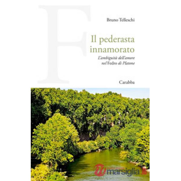 Pederasta innamorato. L'ambiguità dell'amore nel Fedro di Platone (Il)