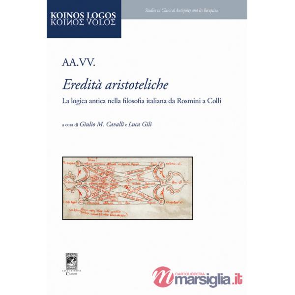 Eredità aristoteliche. La logica antica nella filosofia italiana da Rosmini a Colli