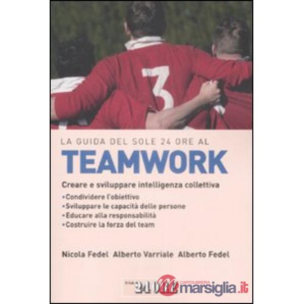 Guida del Sole 24 Ore al teamworking. Creare e sviluppare intelligenza collettiv