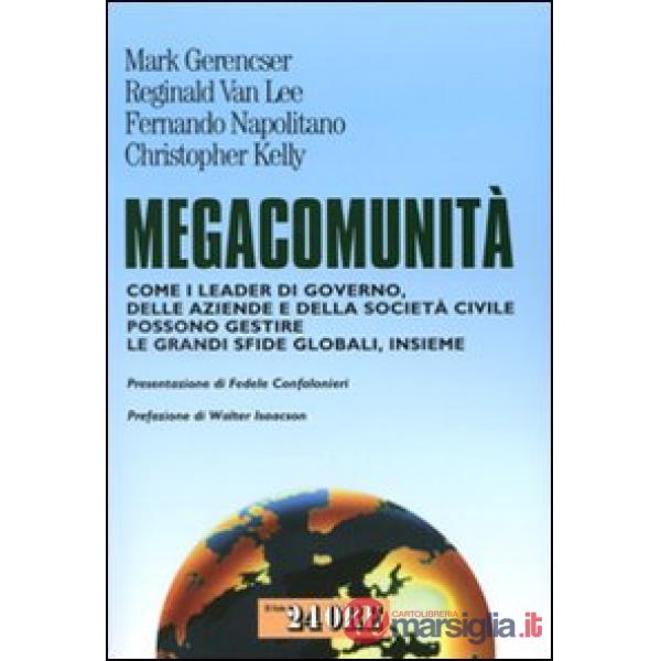 Megacommunità. Come i leader di governo, delle aziende e della società civile possono gestire le grandi sfide globali, insieme
