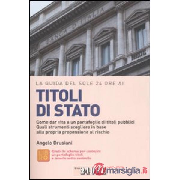 Guida del Sole 24 Ore ai titoli di Stato. Come dar vita a un portafoglio di titoli pubblici. Quali strumenti scegliere in base a