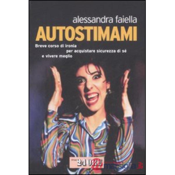 Autostimami. Breve corso di ironia per acquistare sicurezza di sé e vivere megli
