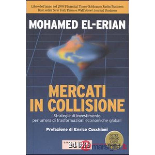 Mercati in collisione. Strategie di investimento per un'era di trasformazioni economiche globali