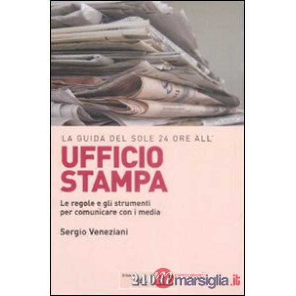 Guida del Sole 24 Ore all'ufficio stampa. Le regole e gli strumenti per comunicare con i media (La)