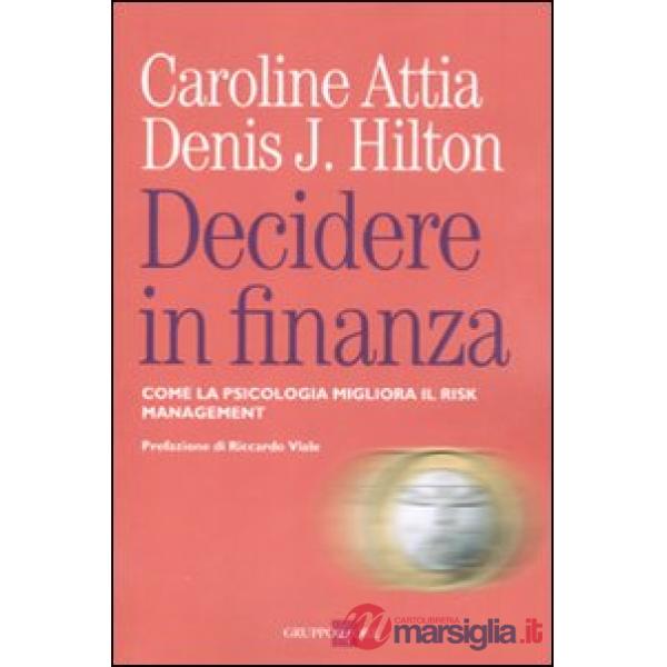 Decidere in finanza. Come la psicologia migliora il risk managenet
