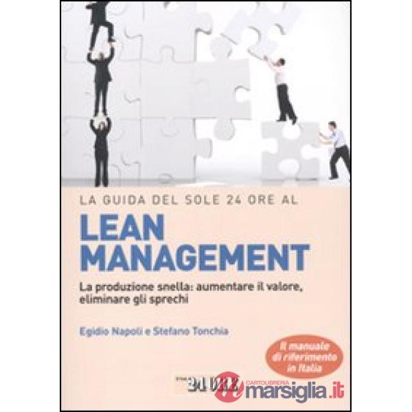Guida del Sole 24 Ore al lean management. La produzione snella: aumentare il valore, eliminare gli sprechi (La)