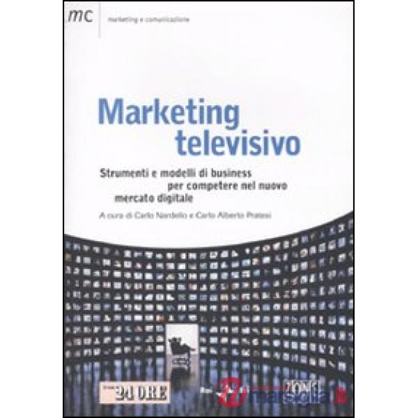 Marketing televisivo. Strumenti e modelli di business per competere nel nuovo mercato digitale