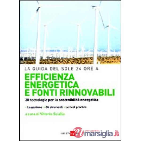 Efficienza energetica e fonti rinnovabili. 30 tecnologie per la sostenibilità