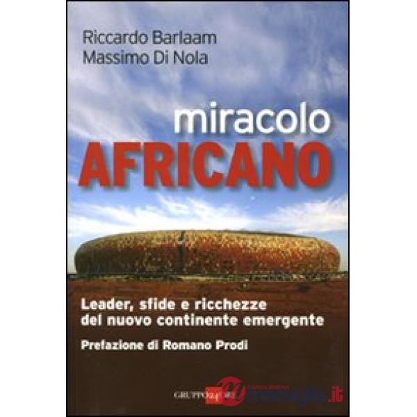 Miracolo africano. Leader, sfide e ricchezze del nuovo continente emergente