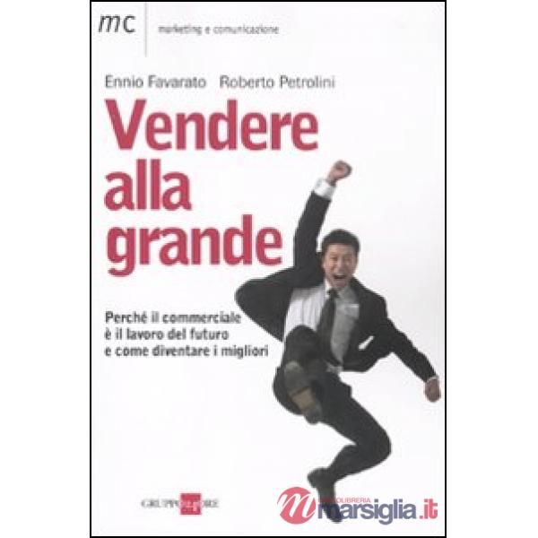 Vendere alla grande. Perché il commerciale è il lavoro del futuro