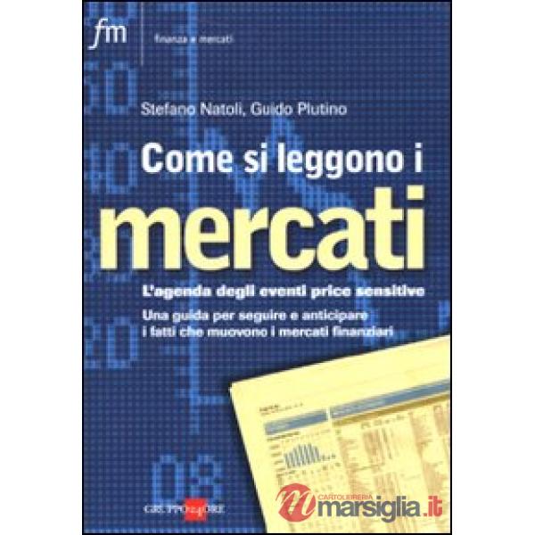 Come si leggono i mercati. L'agenda degli eventi price sensitive. Una guida per seguire e anticipare i fatti che muovono i merca