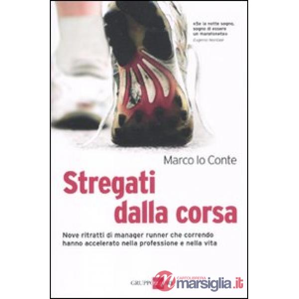Stregati dalla corsa. Nove ritratti di manager runner che correndo hanno accelerato nella professione e nella vita