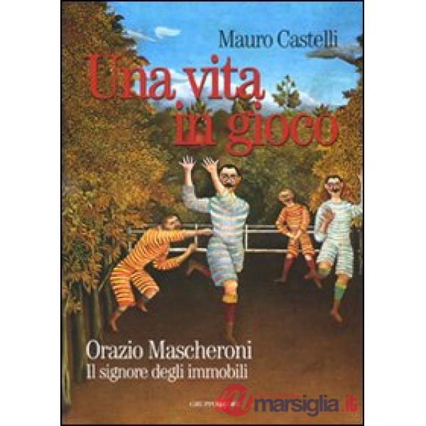 Vita in gioco. Orazio Mascheroni. Il signore degli immobili (Una)