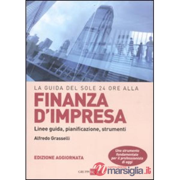 Guida del Sole 24 Ore alla finanza d'impresa. Linee guida, pianificazione, strumenti (La)
