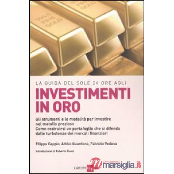 Guida del Sole 24 Ore agli investimenti in oro. Gli strumenti e le modalità per investire nel metallo prezioso. Come costruirsi 