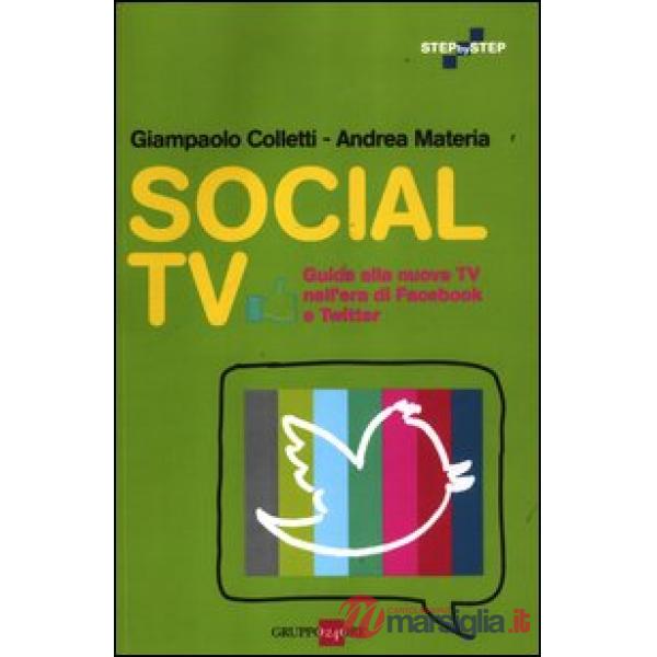 Social TV. Guida alla nuova tv nell'era di Facebook e Twitter