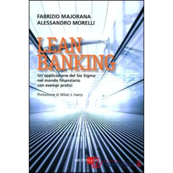 Lean banking. Un'applicazione del Six Sigma nel mondo finanziario con esempi pratici