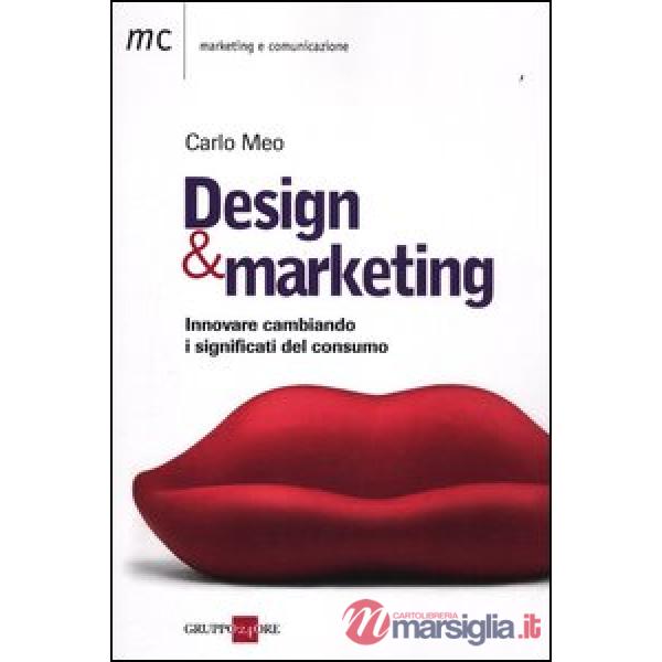 Design marketing. Innovare cambiando. I significati del consumo