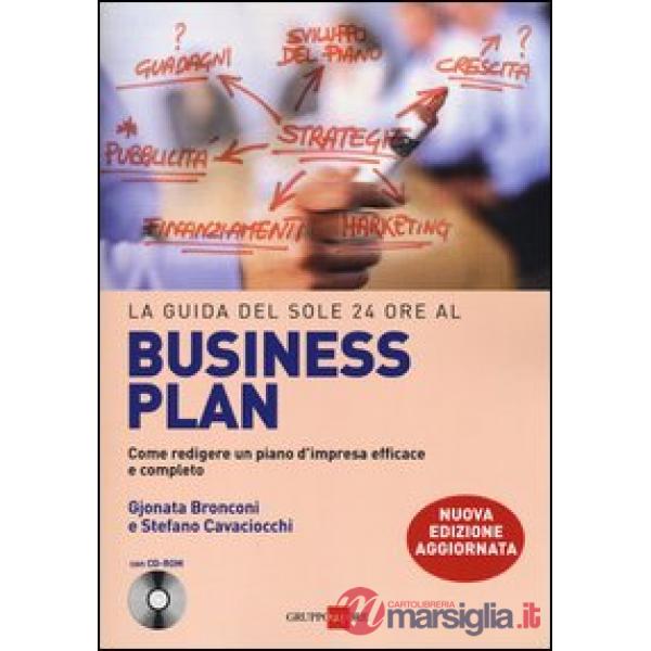 Guida del Sole 24 Ore al Business plan. Come redigere un piano d'impresa efficace e completo. Con CD-ROM (La)