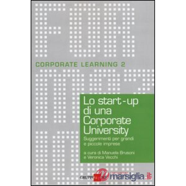 Start-up di una Corporate University. Suggerimenti per grandi e piccole imprese (Lo)