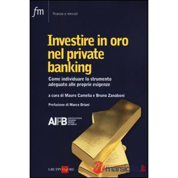 Investire in oro nel private banking. Come individuare lo strumento adeguato alle proprie esigenze
