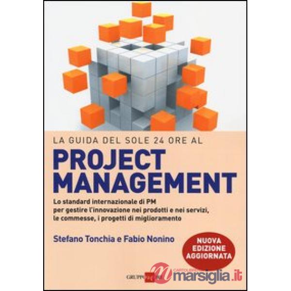 Guida del Sole 24 Ore al Project management. Lo standard internazionale di PM per gestire l'innovazione nei prodotti e nei servi