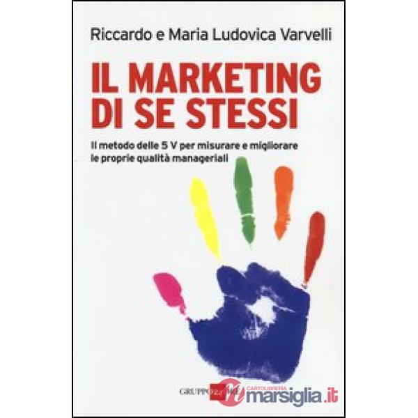 Marketing di se stessi. Il metodo delle 5 V per misurare e migliorare le proprie qualità manageriali (Il)