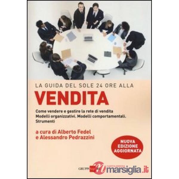 Guida del Sole 24 Ore alla vendita. Come vendere e gestire la rete di vendita. Modelli organizzativi. Modelli comportamentali. S