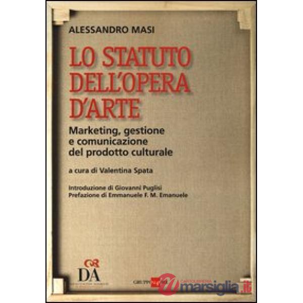 Statuto dell'opera d'arte. Marketing, gestione e comunicazione del prodotto culturale (Lo)