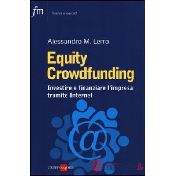 Equity crowdfunding. Investire e finanziare l'impresa tramite internet