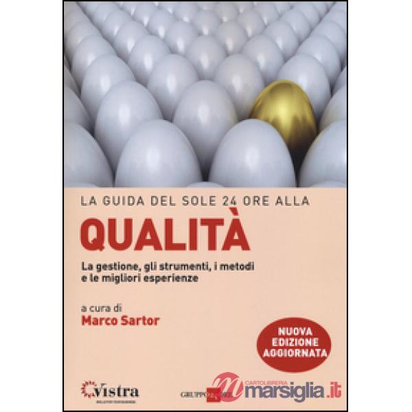 Guida del Sole 24 Ore alla qualità. La gestione, gli strumenti, i metodi e le migliori esperienze (La)