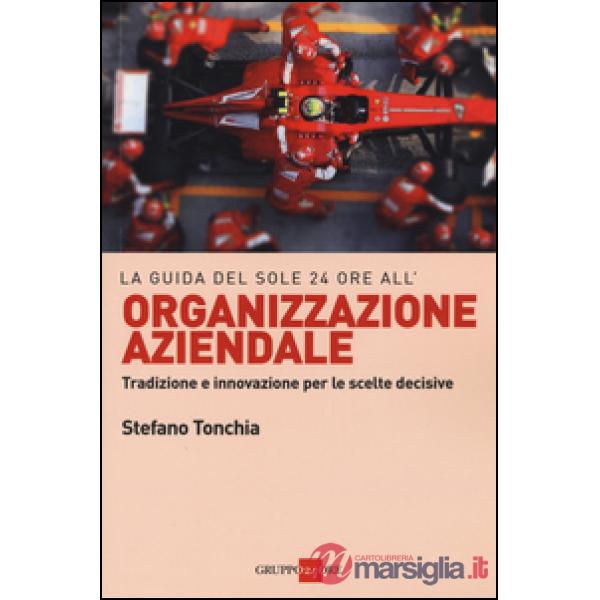 Guida del Sole 24 ore all'organizzazione aziendale. Tradizione e innovazione per le scelte decisive (La)