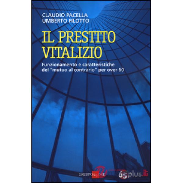 Prestito vitalizio. Funzionamento e caratteristiche del «mutuo al contrario» per over 60 (Il)