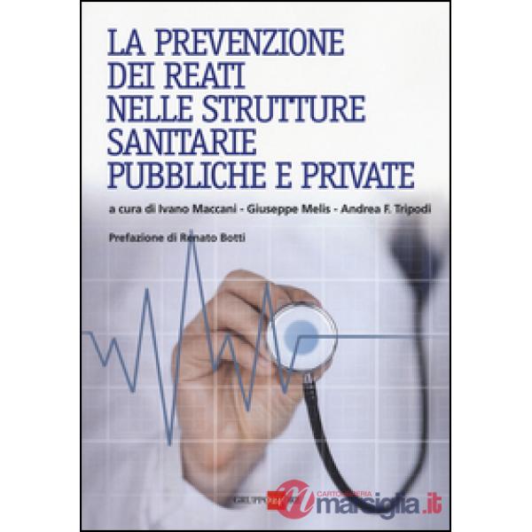 Prevenzione dei reati nelle strutture sanitarie pubbliche e private (La)