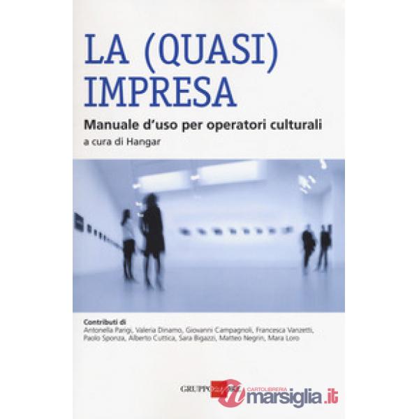 (quasi) impresa. Manuale d'uso per operatori culturali (La)