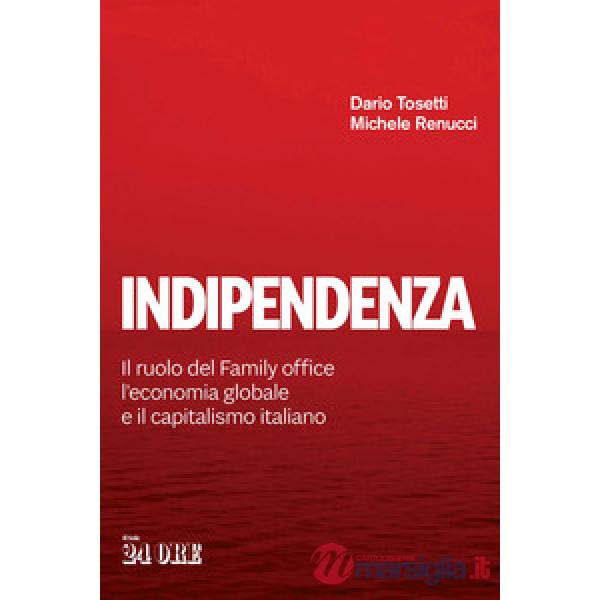 Indipendenza. Il ruolo del Family office, l'economia globale e il capitalismo italiano
