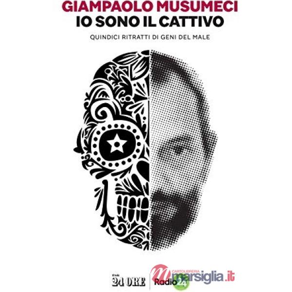 Io sono il cattivo. Quindici ritratti di geni del male