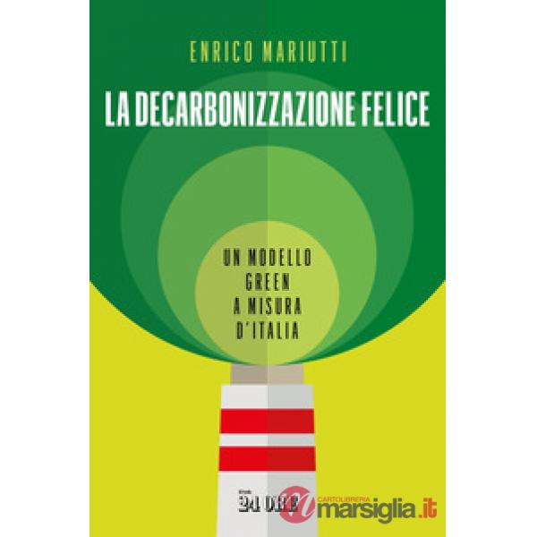 Decarbonizzazione felice. Un modello green a misura d'Italia (La)