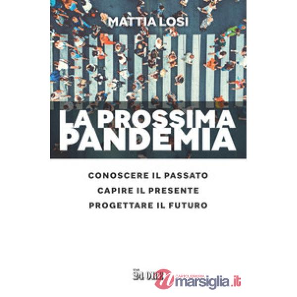 Prossima pandemia. Conoscere il passato, capire il presente, progettare il futuro (La)