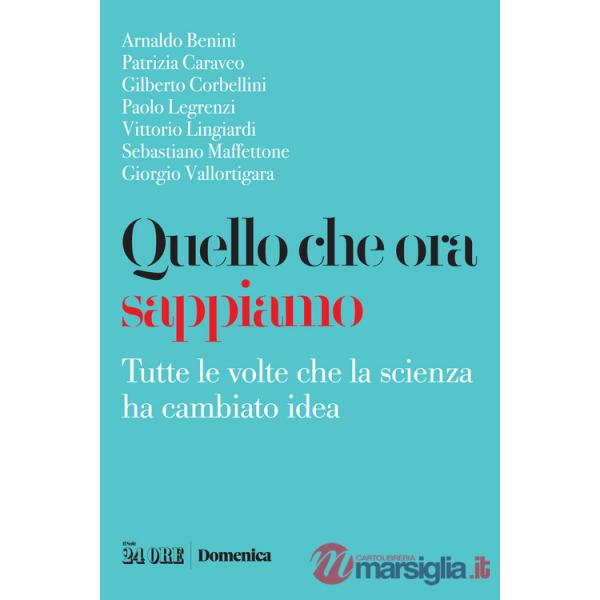 Quello che ora sappiamo. Tutte le volte che la scienza ha cambiano idea