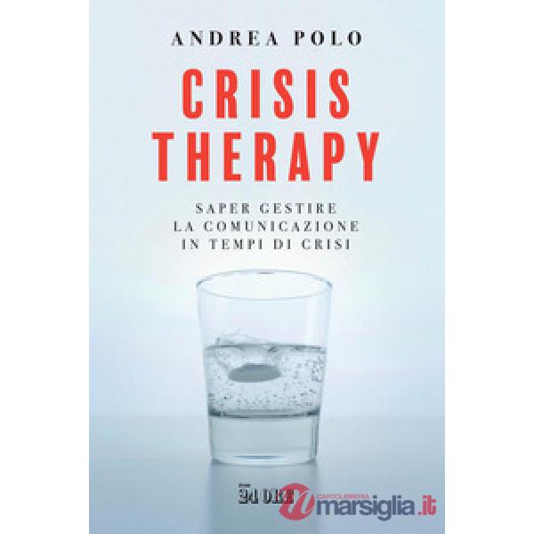 Crisis therapy. Saper gestire la comunicazione in tempi di crisi