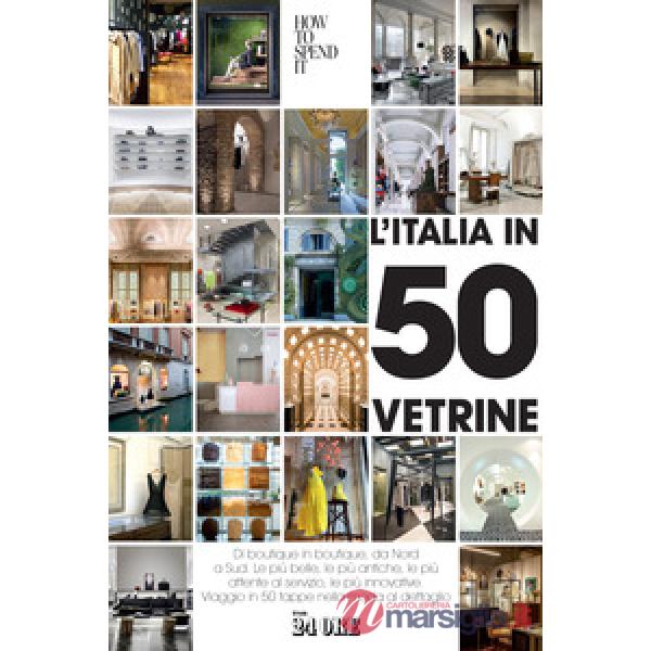 Italia in 50 vetrine. Di boutique in boutique, da Nord a Sud. Le più belle, le più antiche, le più attente al servizio, le più i
