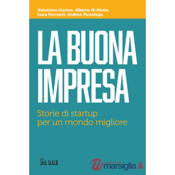 Buona impresa. Storie di startup per un mondo migliore (La)