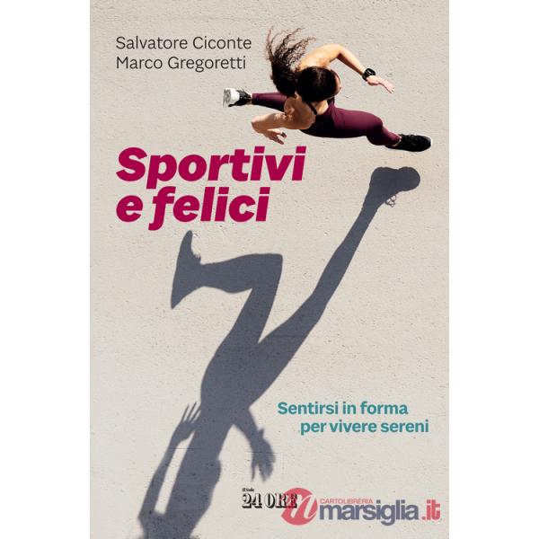 Sportivi e felici. Sentirsi in forma per vivere sereni