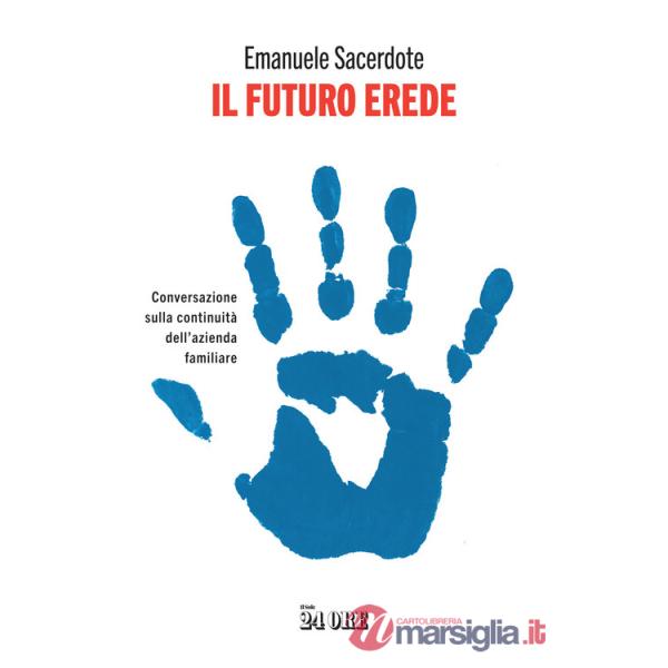 Futuro erede. Conversazione sulla continuità dell'azienda familiare (Il)