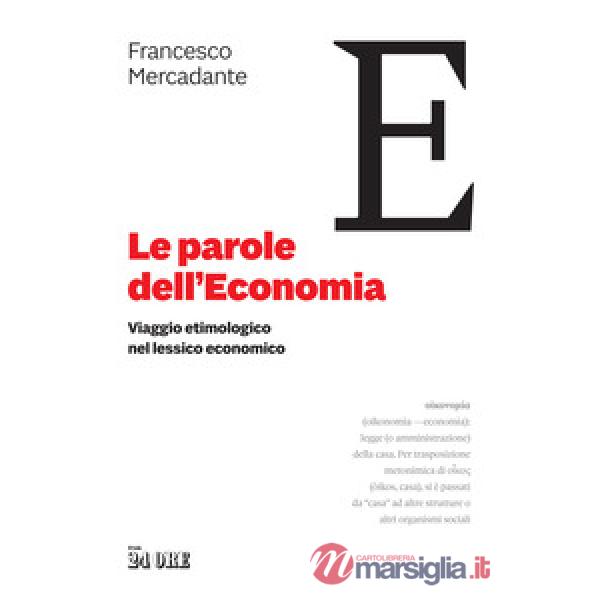 Parole dell'economia. Viaggio etimologico nel lessico economico (Le)